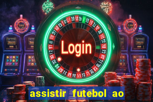 assistir futebol ao vivo multi canais